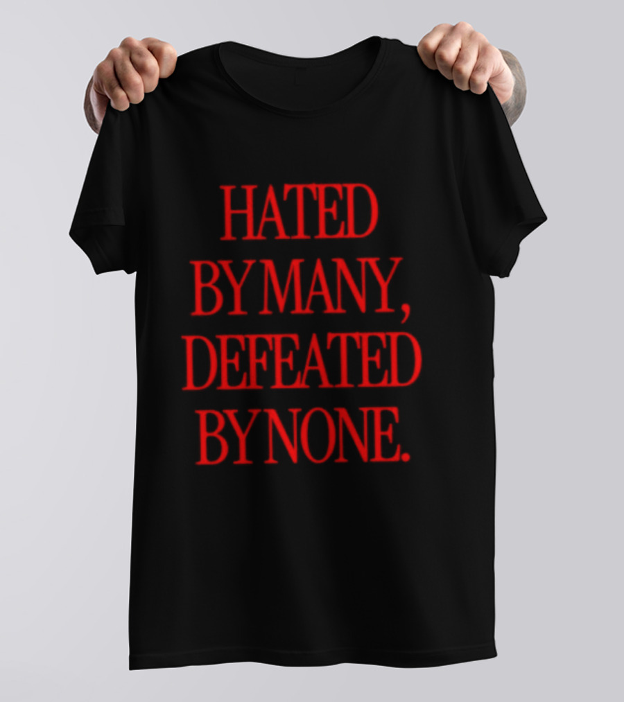 Hated By Many Defeated By None Bold Red T-Shirt