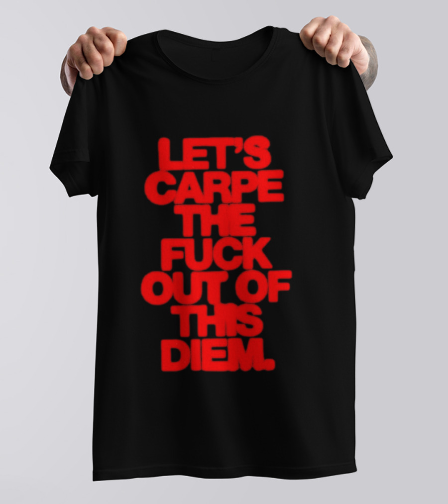 Let's Carpe The Fuck Out Of This Diem Bold Red T-Shirt