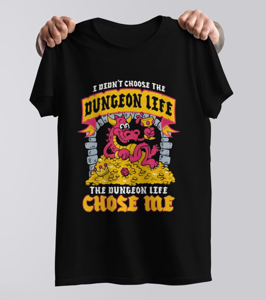 I Didn't Choose The Dungeon Life The Dungeon Life Chose Me Dragon Gold Treasure T-Shirt