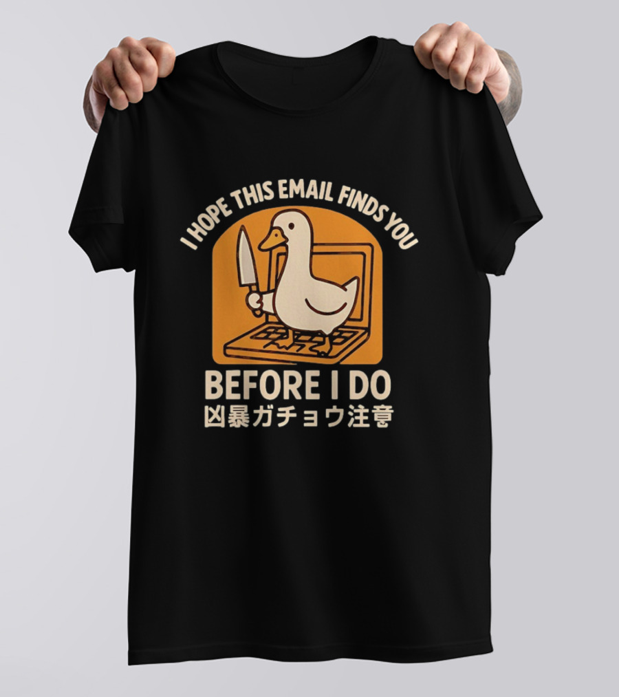 I Hope This Email Finds You Before I Do Duck Laptop Knife Japanese T-Shirt