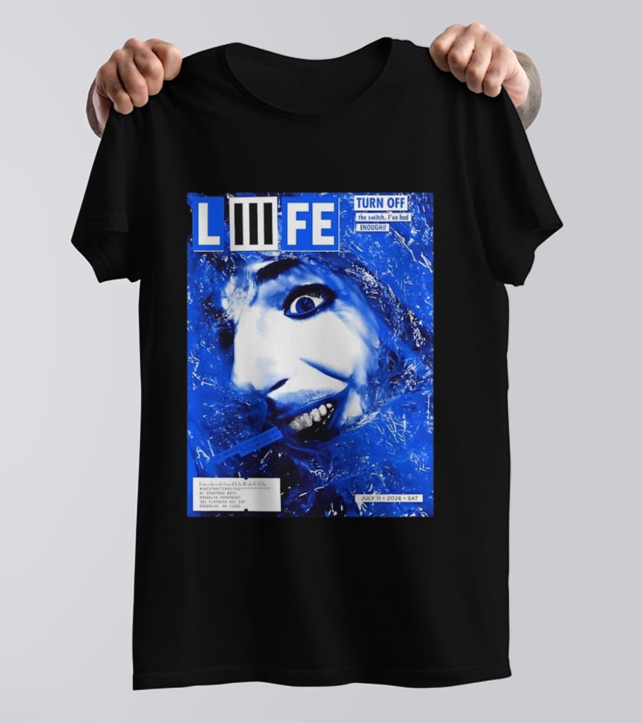LIFE Turn Off The Switch I've Had Enough July 11 2026 Brooklyn Paramount T-Shirt