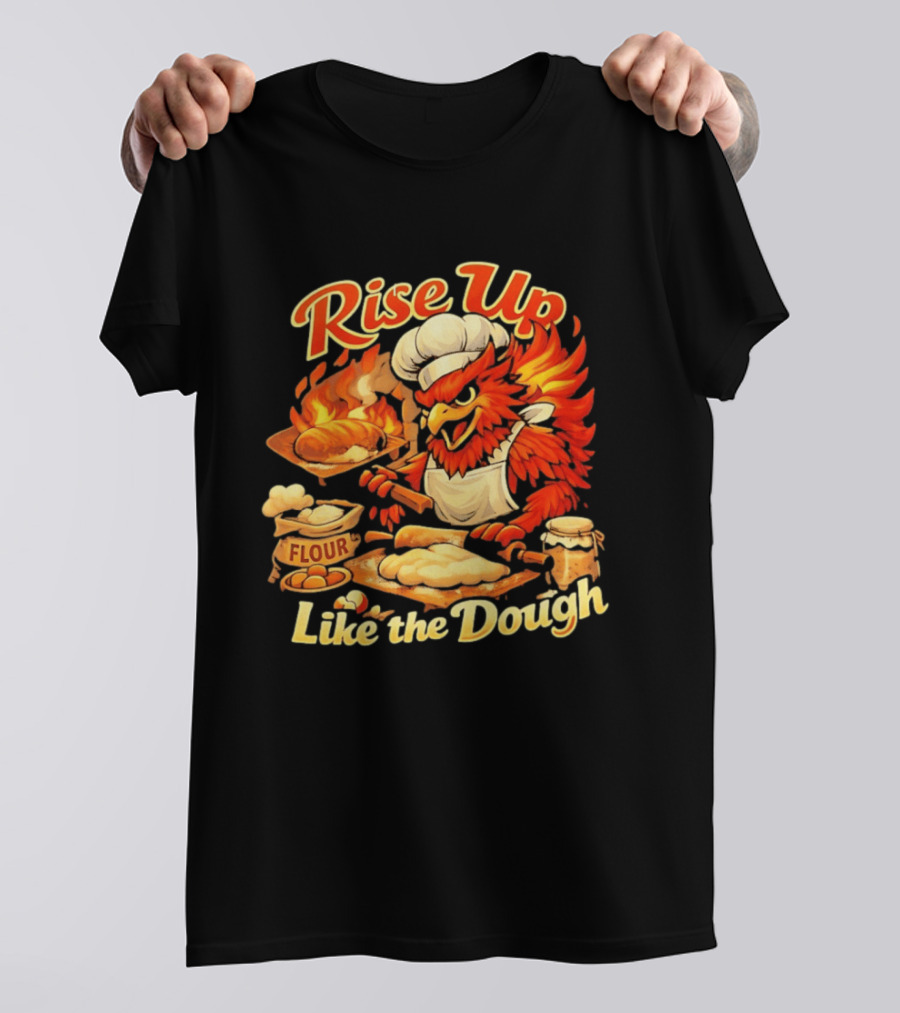 Phoenix Chef Rise Up Like The Dough Flour And Bread Baking T-Shirt