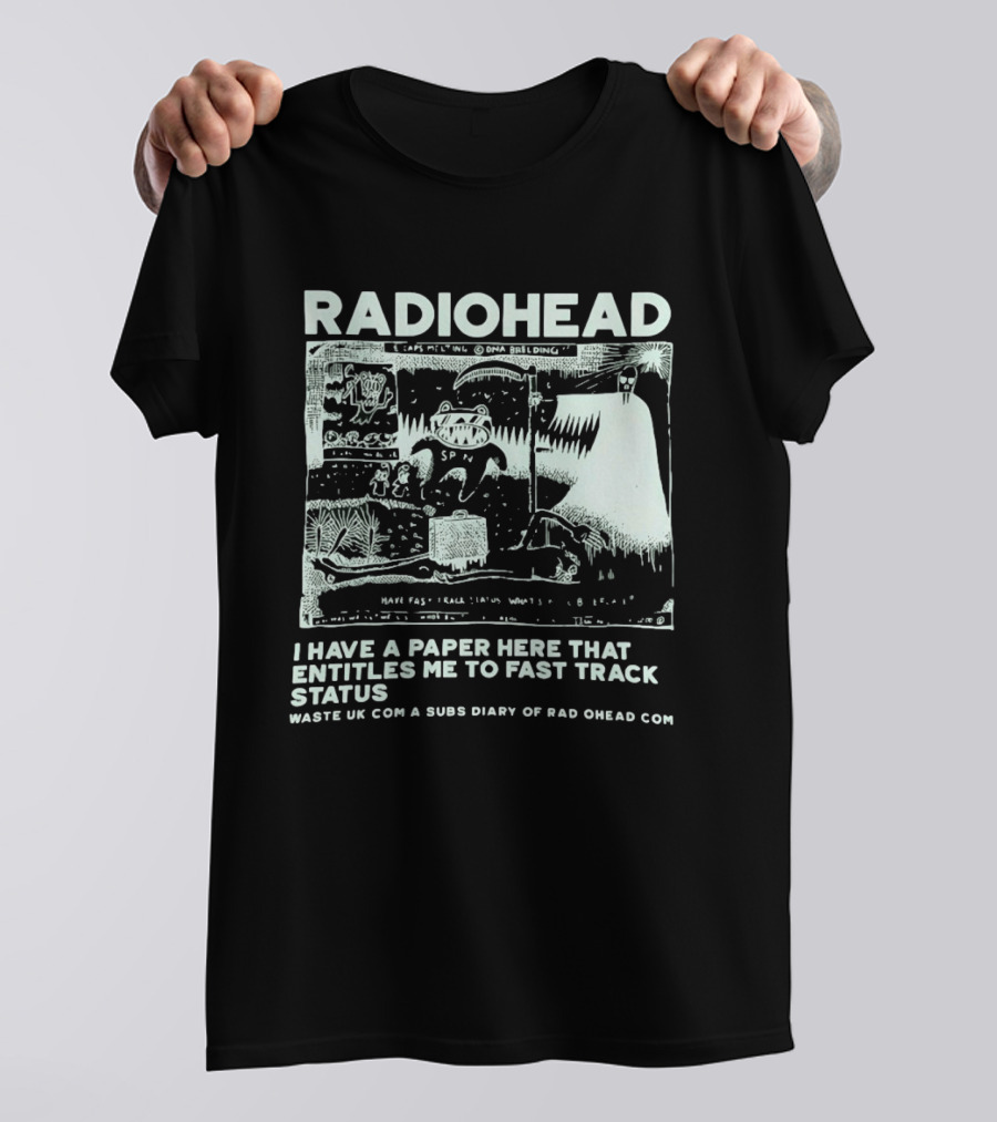 RADIOHEAD I Have A Paper Here That Entitles Me To Fast Track Status Waste UK Com A Subs Diary Of Rad O Head Com T-Shirt