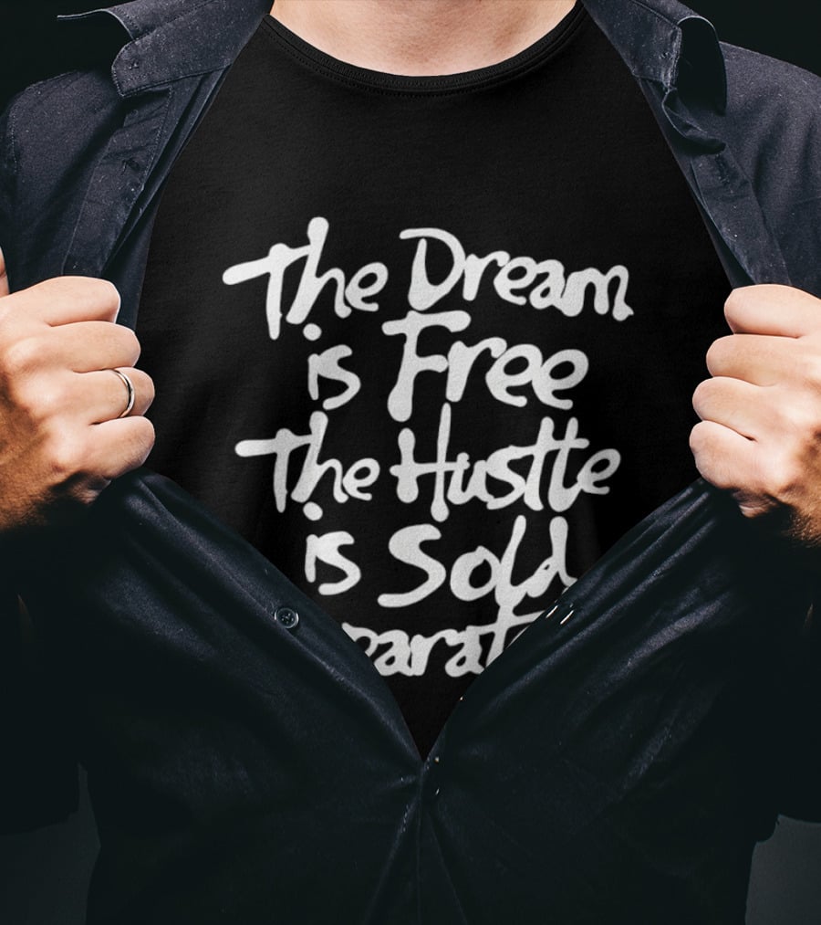 The Dream Is Free The Hustle Is Sold Separately T-Shirt