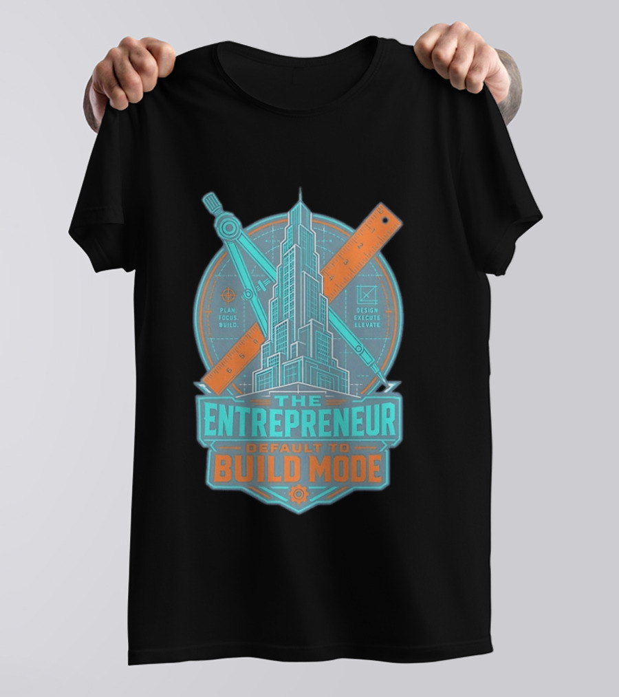 The Entrepreneur Plan Focus Build Execute Elevate Default To Build Mode T-Shirt