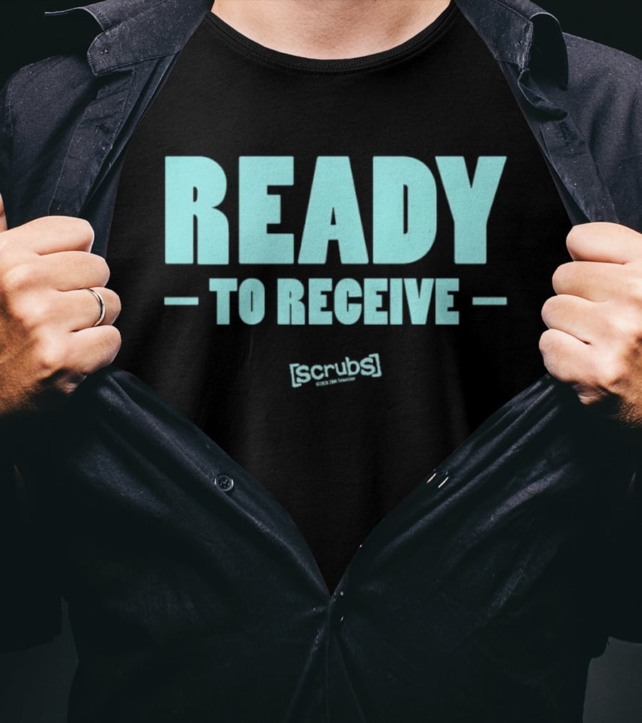 Ready To Receive Scrubs T-Shirt