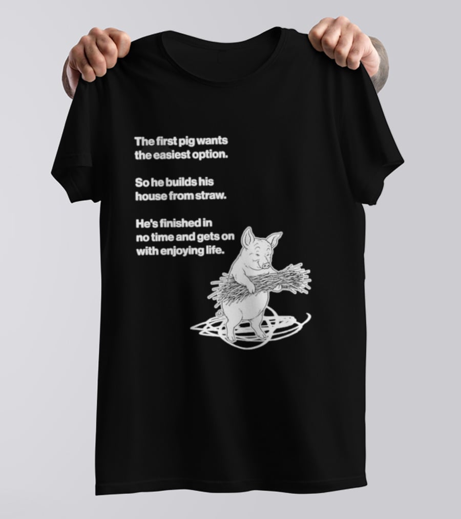 The First Pig Chooses Straw House For Easy Living Enjoyment T-Shirt