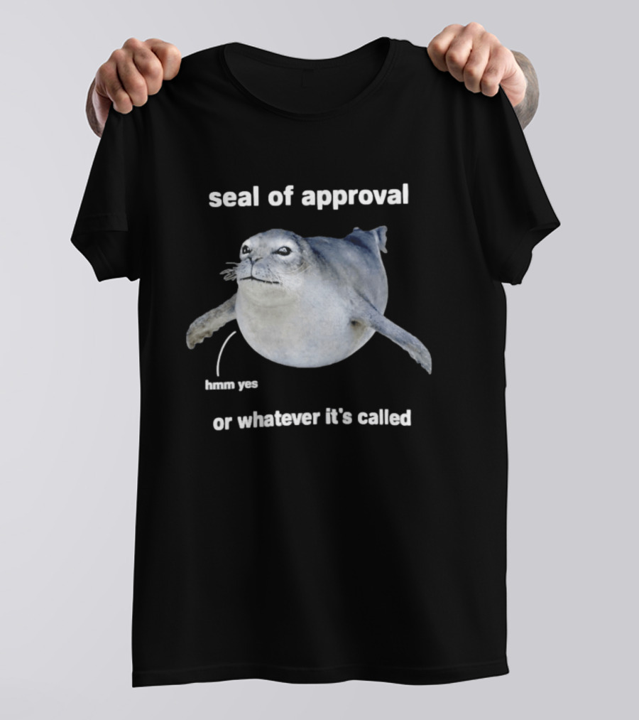 Seal Of Approval Hmm Yes Or Whatever It's Called T-Shirt