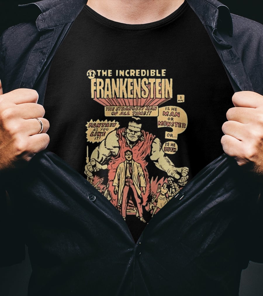 The Incredible Frankenstein The Strangest Man Is He Man Or Monster Fantasy As You Like It T-Shirt