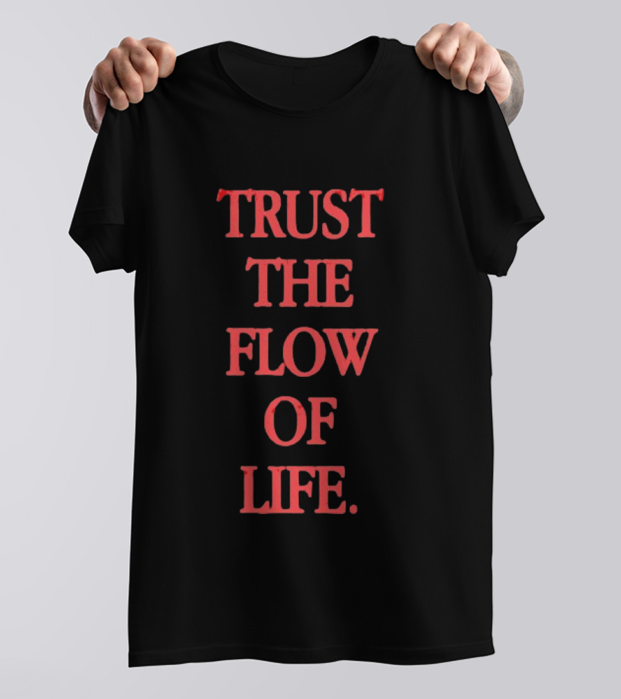 Trust The Flow Of Life Mindfulness Inspirational T-Shirt