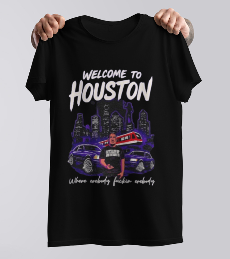 Welcome To Houston Where Everybody F***in Everybody Let's Lay Up And Relax Urban City Vibes T-Shirt
