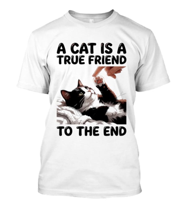 A Cat Is A True Friend To The End Pet Owner's Feline Loyalty And Companionship T-Shirt