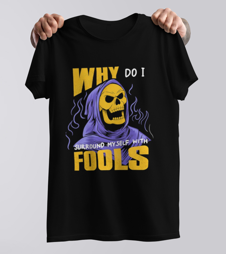 Skeletor Why Do I Surround Myself With Fools Purple And Yellow T-Shirt