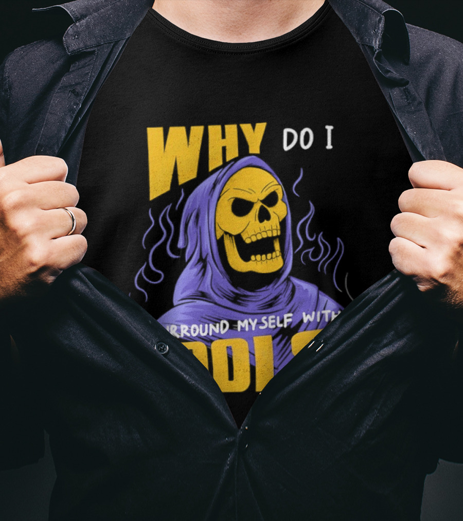 Skeletor Why Do I Surround Myself With Fools Purple And Yellow T-Shirt