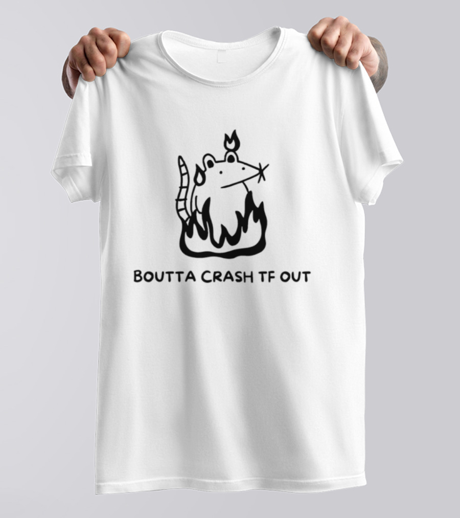 Boutta Crash Tf Out Rat On Fire Cartoon Style Sketch T-Shirt