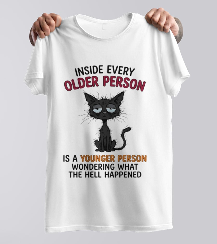 Inside Every Older Person Is A Younger Person Wondering What The Hell Happened Cat T-Shirt
