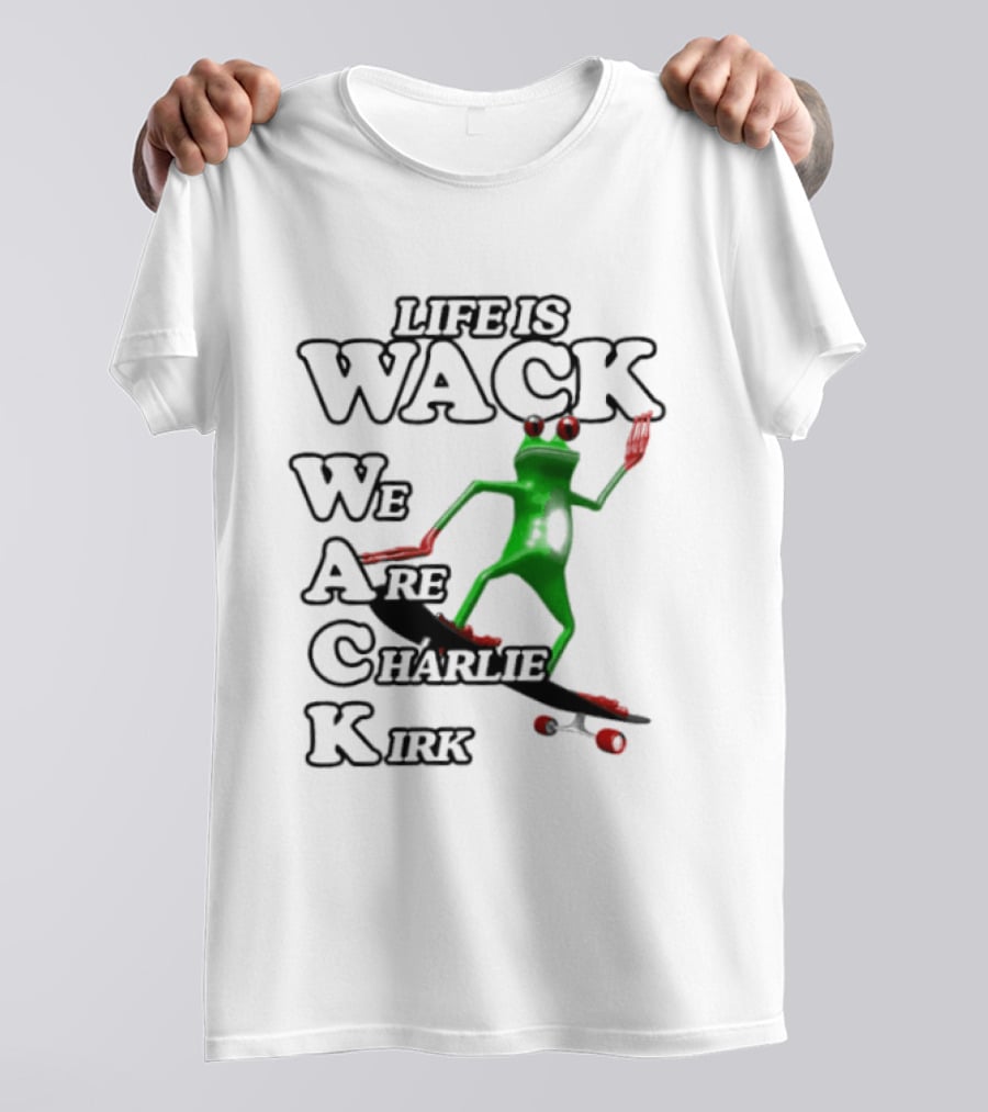 Life Is Wack Frog Skateboarding We Are Charlie Kirk T-Shirt