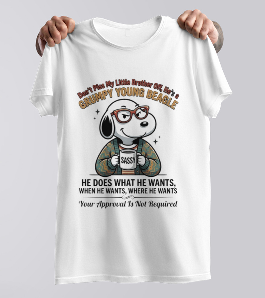 Don't Piss My Little Brother Off He Is A Grumpy Young Beagle He Does What He Wants When He Wants Your Approval Is Not Required T-Shirt