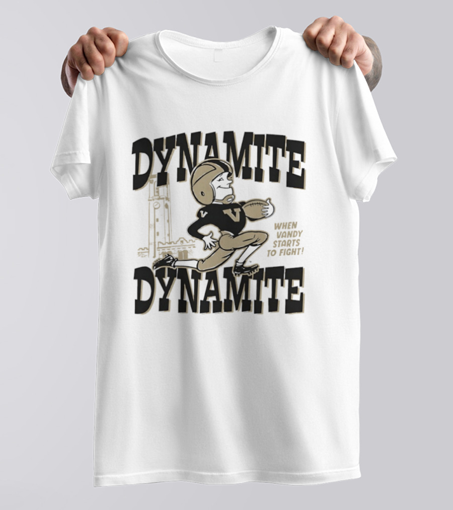 Dynamite Dynamite When Vandy Starts To Fight Vanderbilt Football T-Shirt
