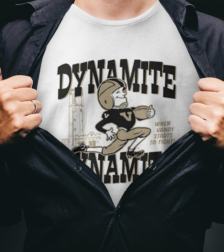 Dynamite Dynamite When Vandy Starts To Fight Vanderbilt Football T-Shirt
