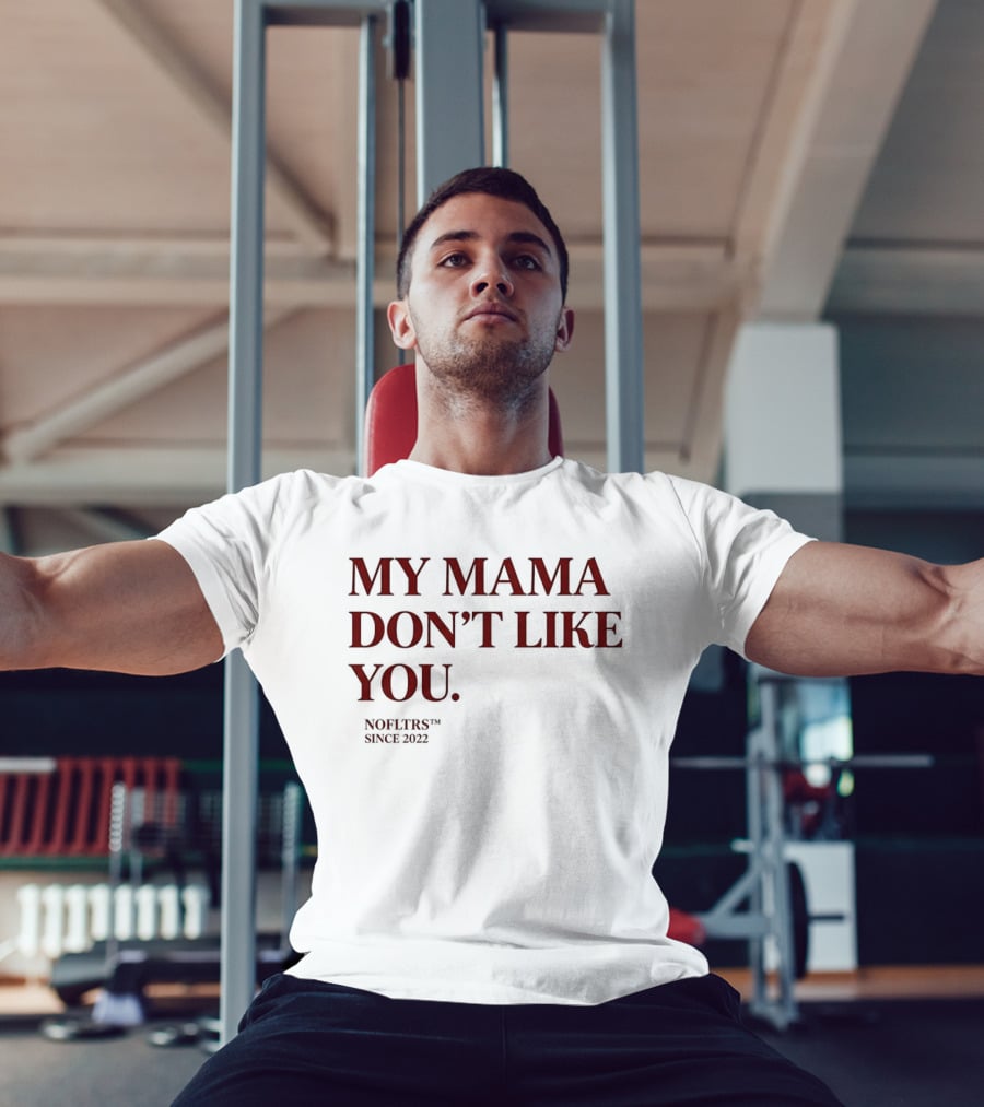 My Mama Don't Like You Nofltrs Brand Since 2022 T-Shirt