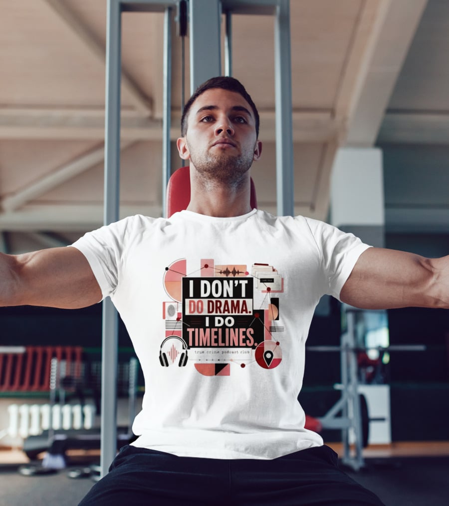 I Don't Do Drama I Do Timelines True Crime Podcast Club T-Shirt