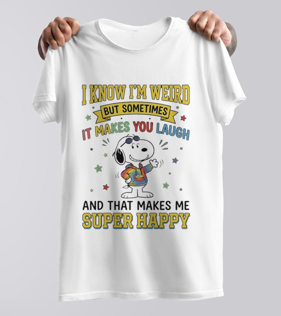 I Know I'm Weird But Sometimes It Makes You Laugh Snoopy Super Happy T-Shirt
