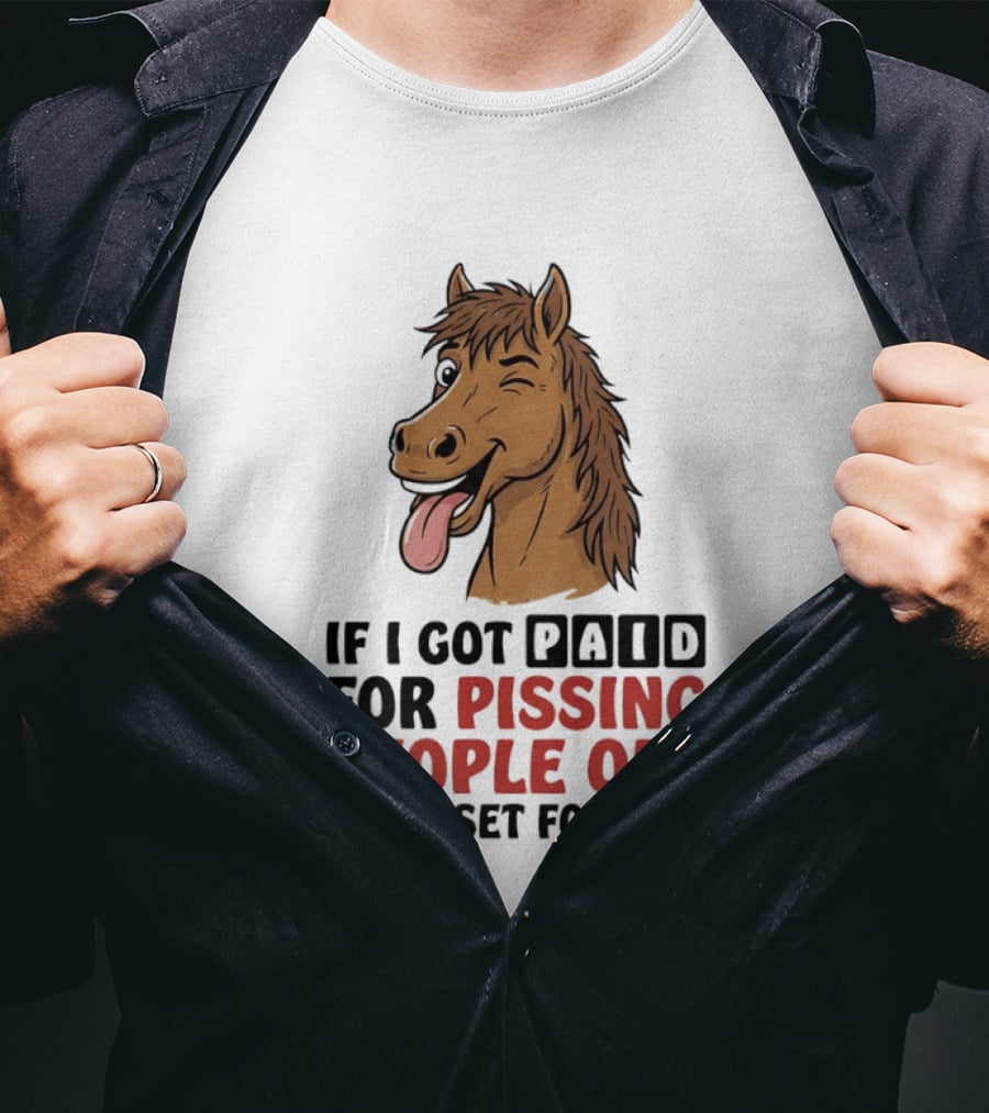 If I Got Paid For Pissing People Off I'd Be Set For Life Horse Winking Tongue Out T-Shirt