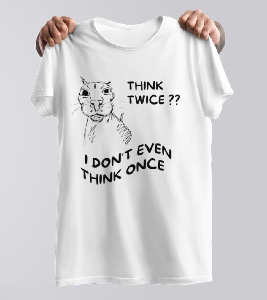 Think Twice I Don't Even Think Once Cat Drawing Sketch T-Shirt