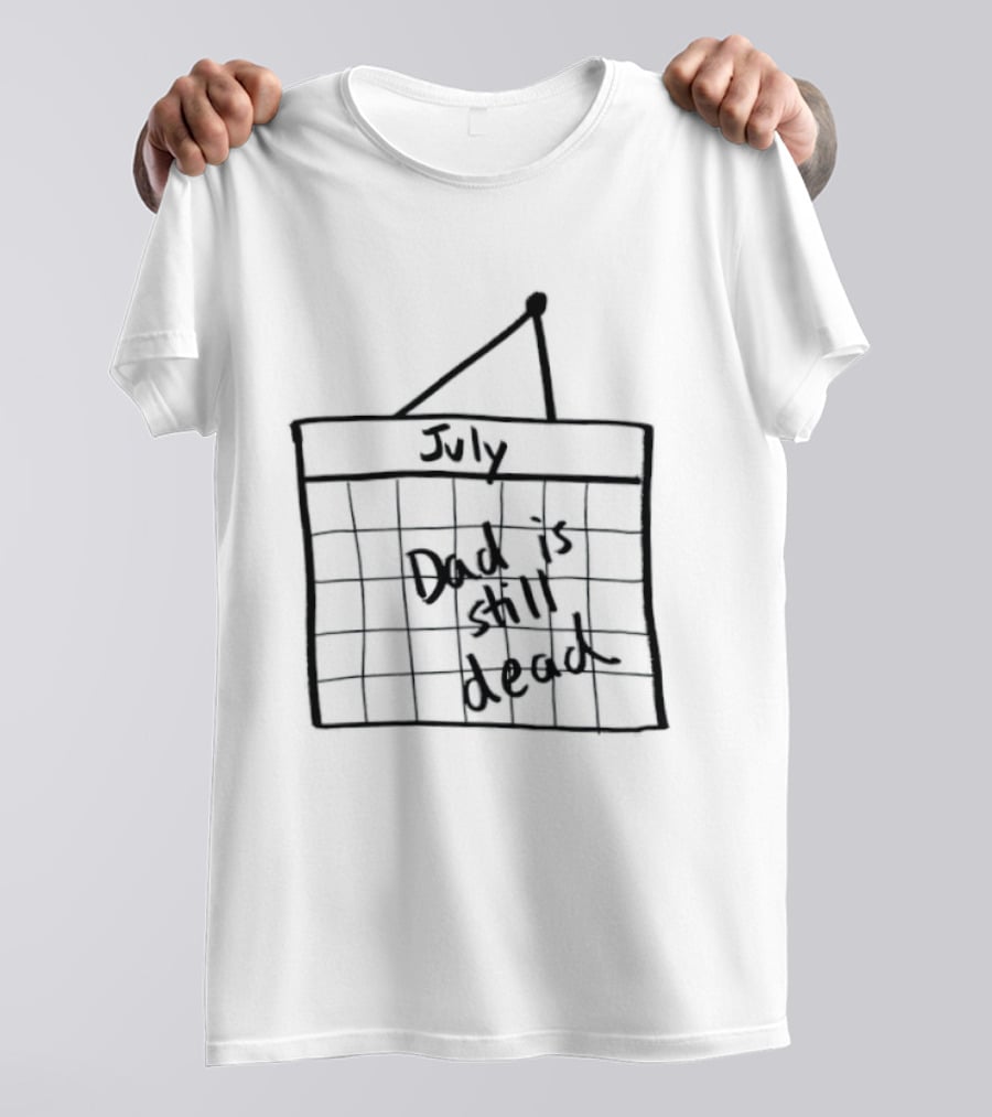 July Dad Is Still Dead Dark Humor Calendar Drawing T-Shirt