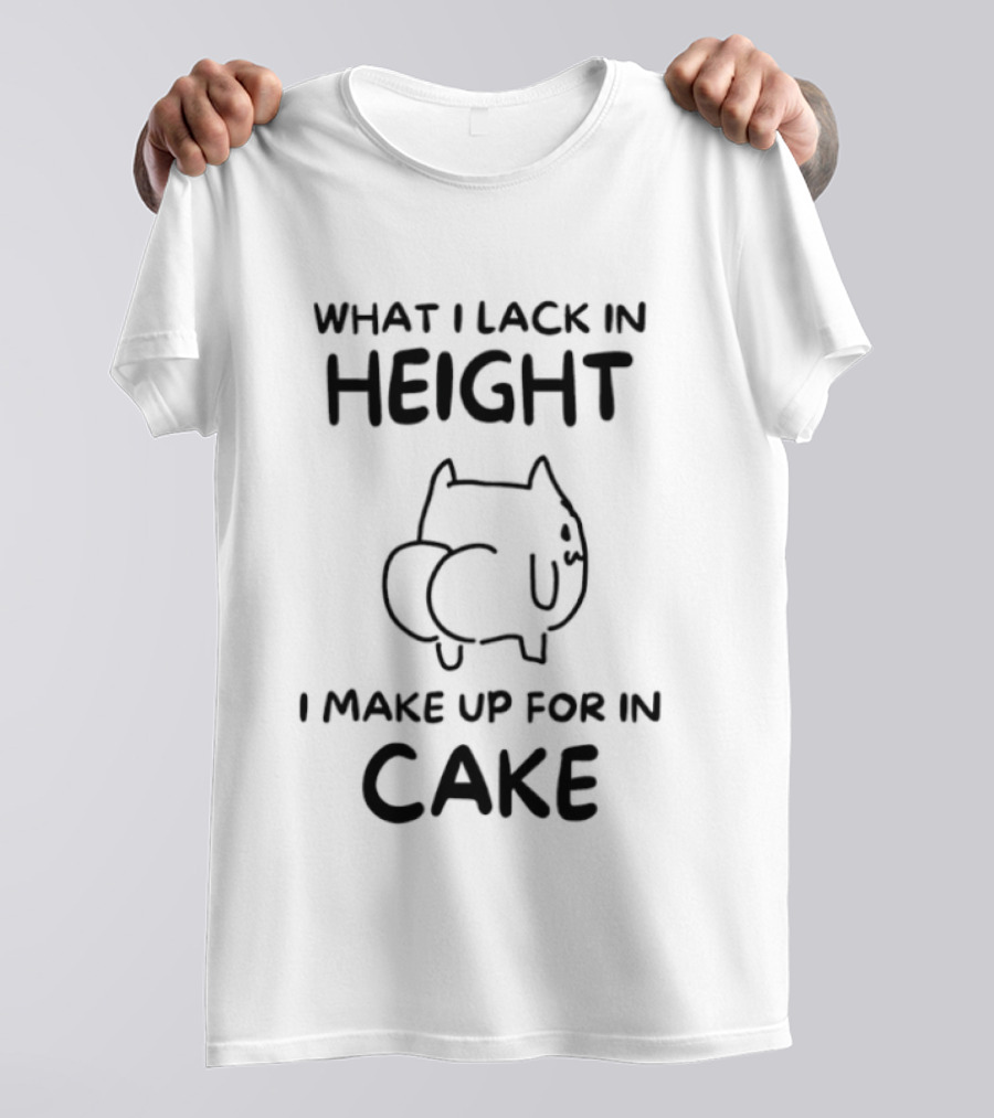 What I Lack In Height I Make Up For In Cake Cat Cartoon T-Shirt