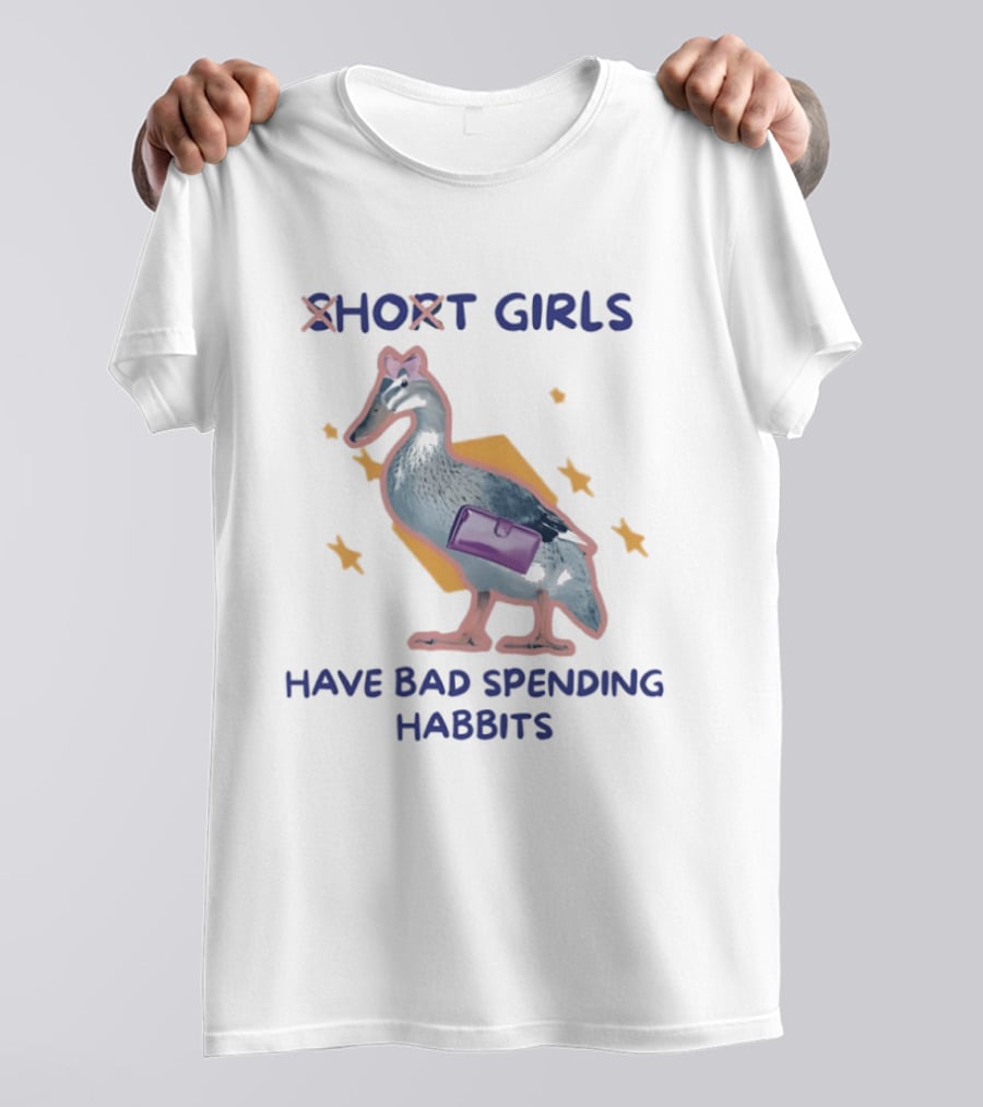 Short Girls Have Bad Spending Habits Duck With Purse T-Shirt