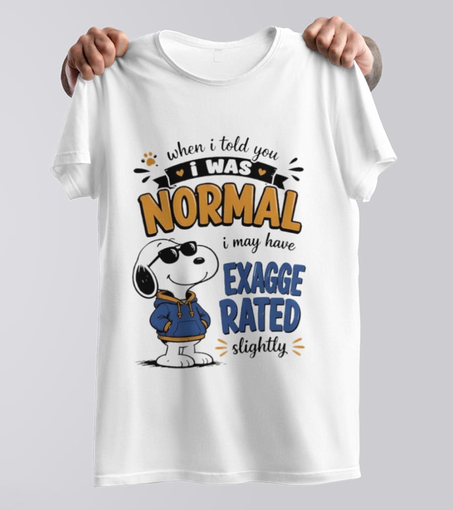 When I Told You I Was Normal I May Have Exaggerated Slightly Snoopy T-Shirt