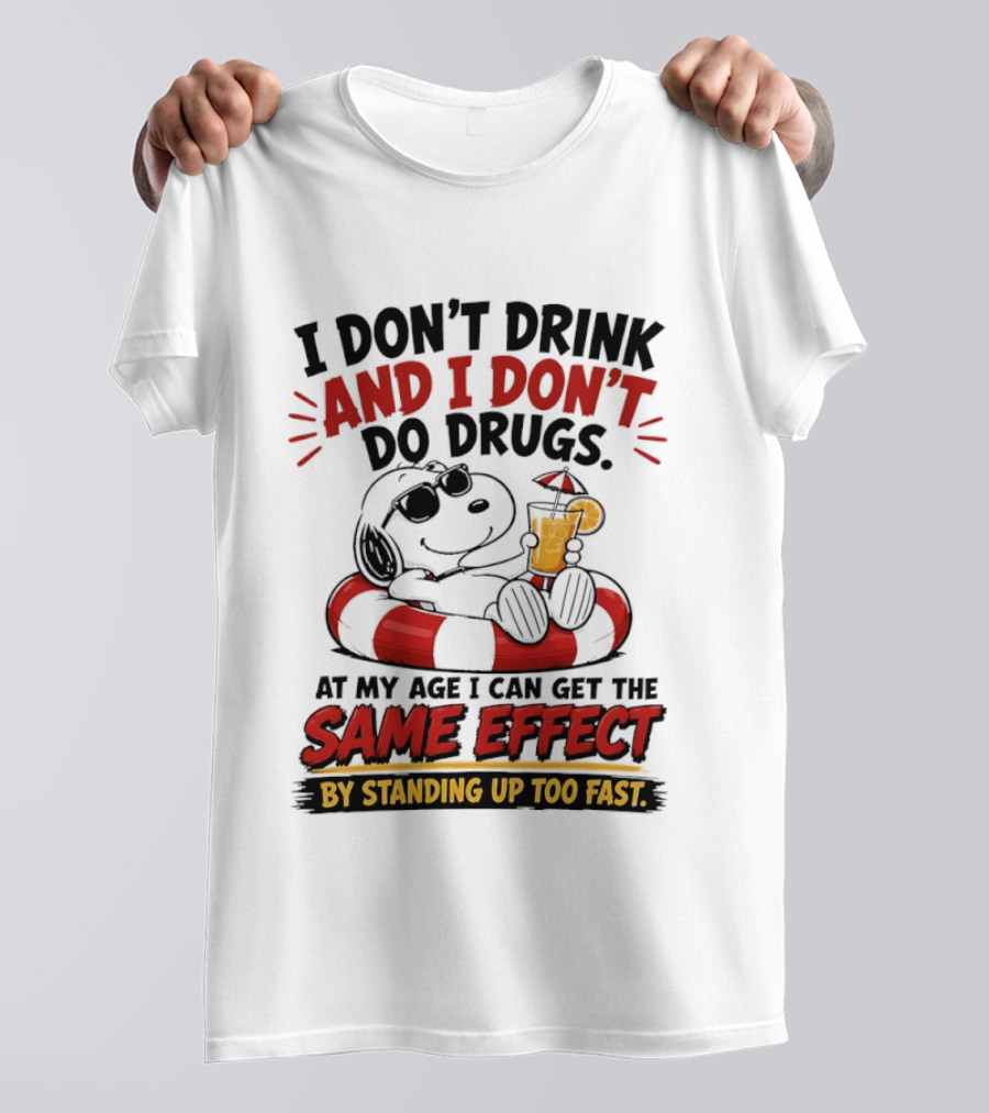 Snoopy I Don't Drink And I Don't Do Drugs Same Effect By Standing Up Too Fast T-Shirt