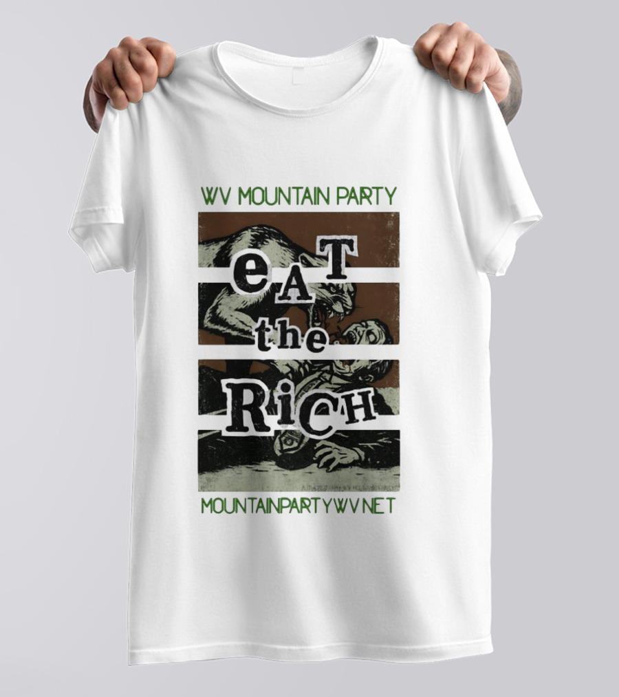 WV Mountain Party Eat The Rich Political Mountainpartywv Net T-Shirt