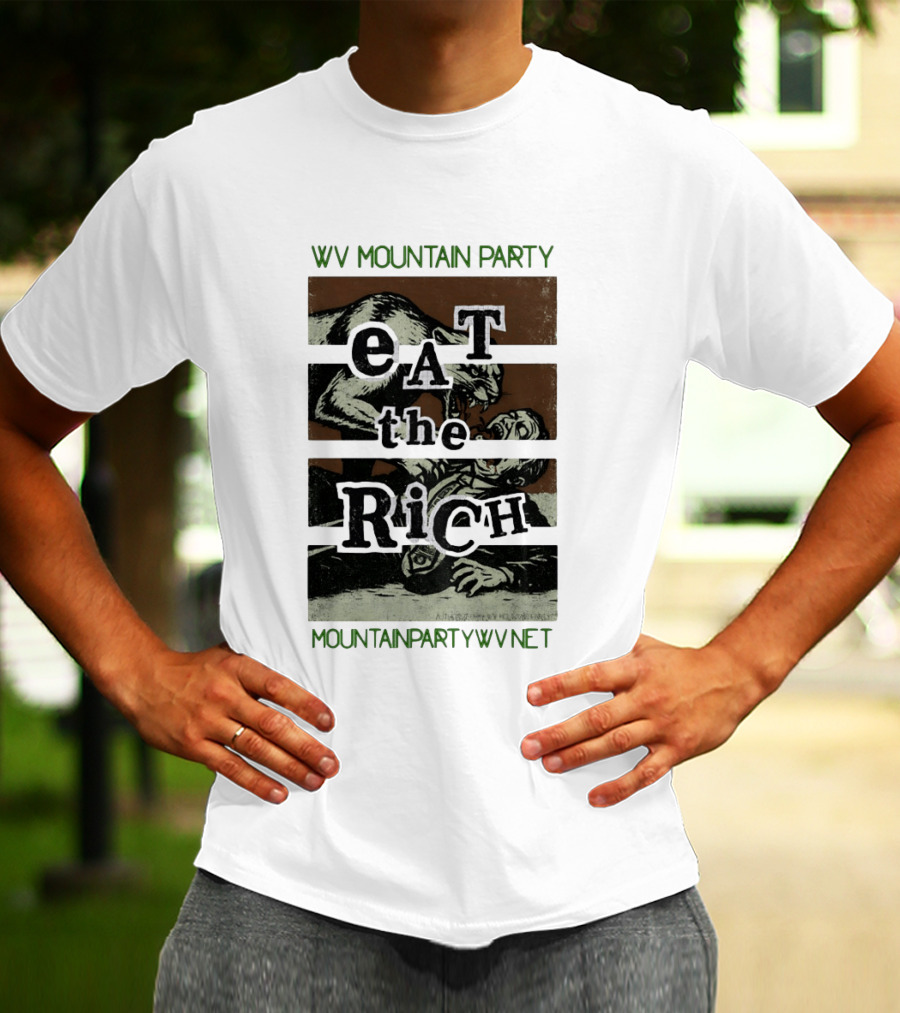 WV Mountain Party Eat The Rich Political Mountainpartywv Net T-Shirt