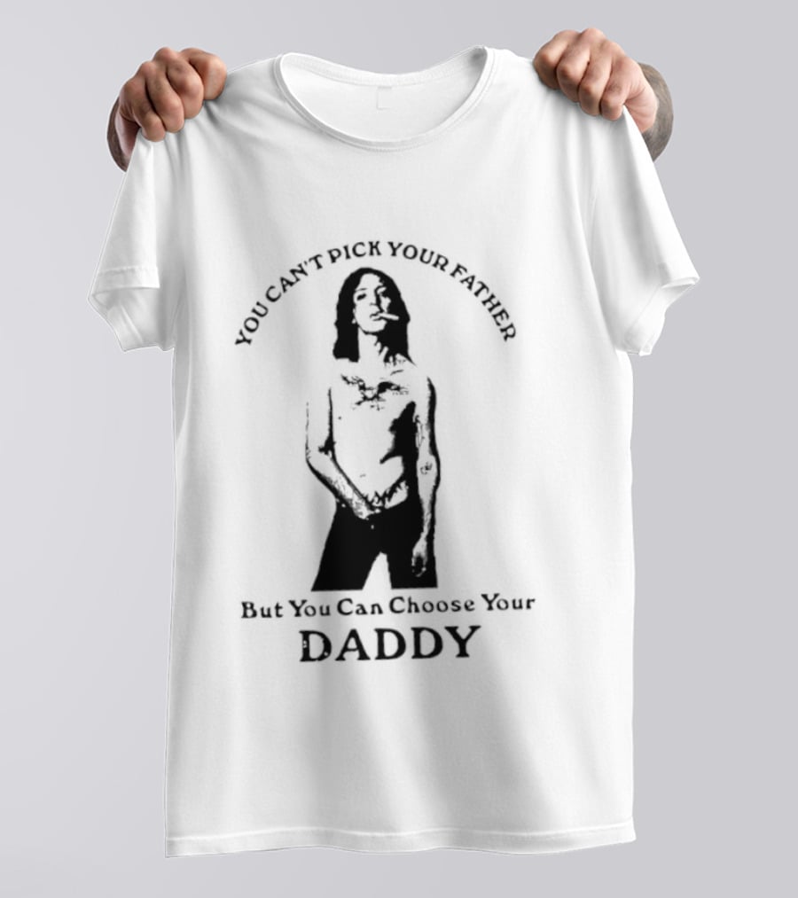 You Can't Pick Your Father Choose Your Daddy T-Shirt