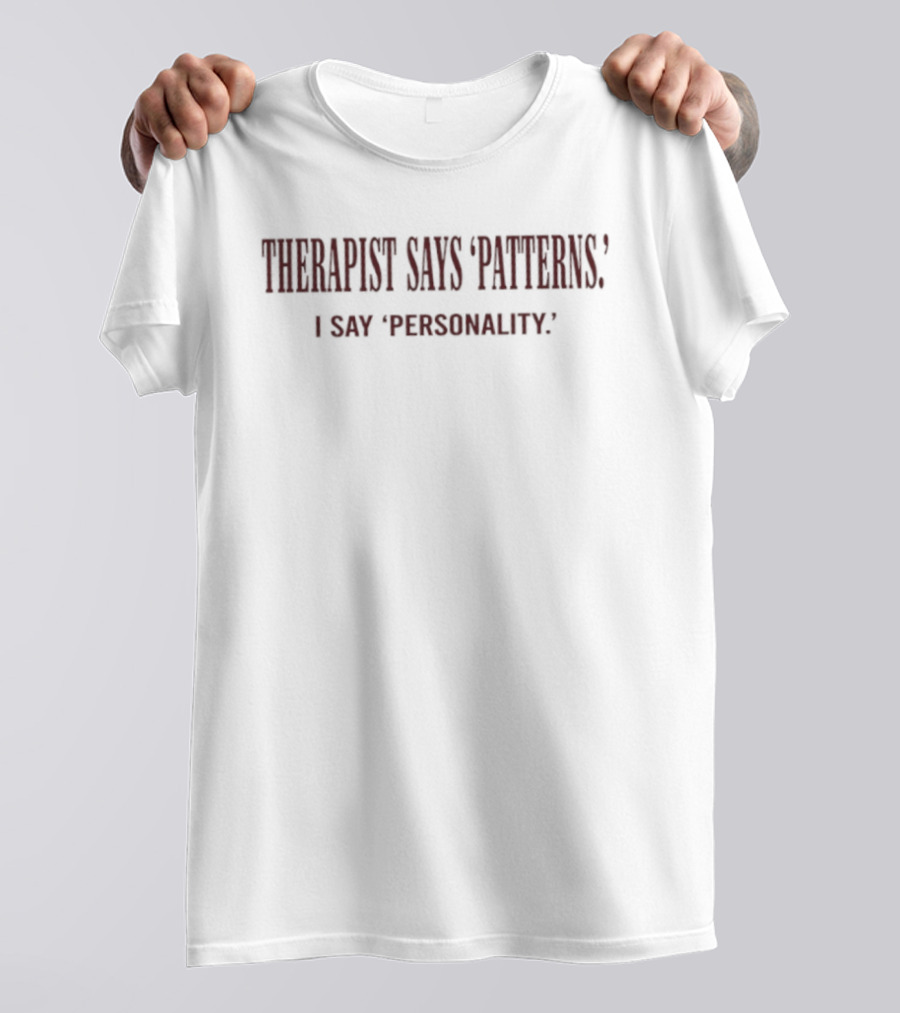 Therapist Says Patterns I Say Personality T-Shirt