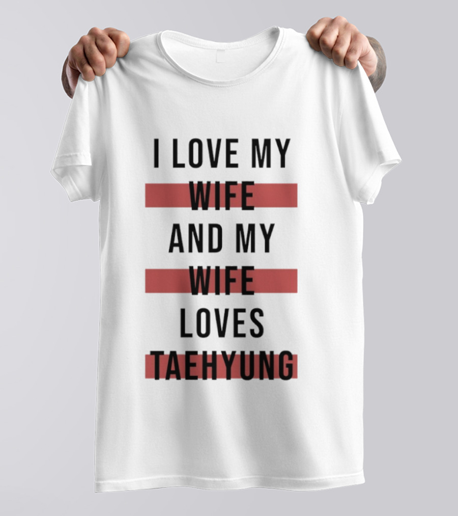 I Love My Wife And My Wife Loves Taehyung Trending Phrase T-Shirt