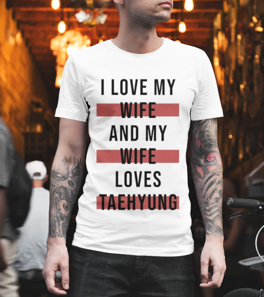 I Love My Wife And My Wife Loves Taehyung Trending Phrase T-Shirt