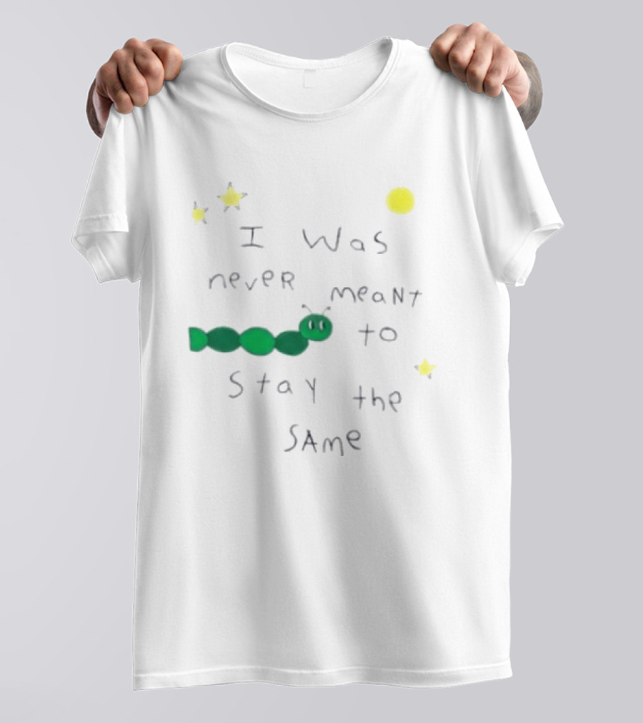 I Was Never Meant To Stay The Same Caterpillar With Stars And Moon T-Shirt