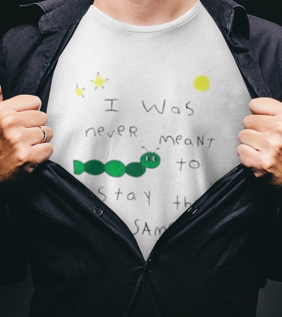 I Was Never Meant To Stay The Same Caterpillar With Stars And Moon T-Shirt