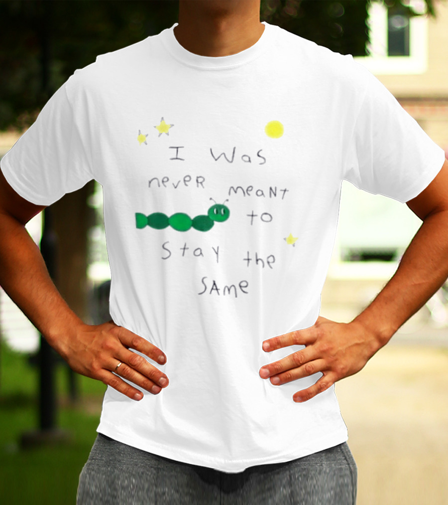 I Was Never Meant To Stay The Same Caterpillar With Stars And Moon T-Shirt