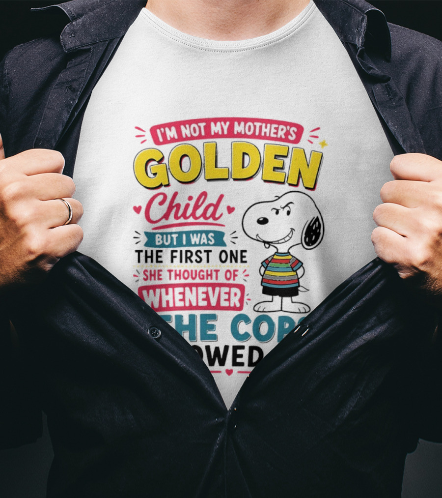 I'm Not My Mother's Golden Child But I Was The First One She Thought Of When The Cops Showed Up Snoopy T-Shirt