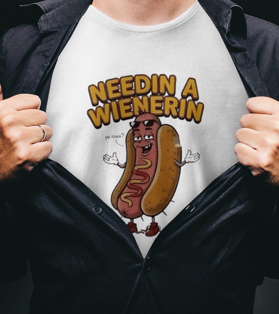 Needin A Wienerin Hot Dog Food Wiener Funny Sausage With Sunglasses T-Shirt