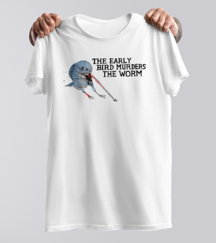 The Early Bird Murders The Worm Bloody Beak And Dripping Red T-Shirt