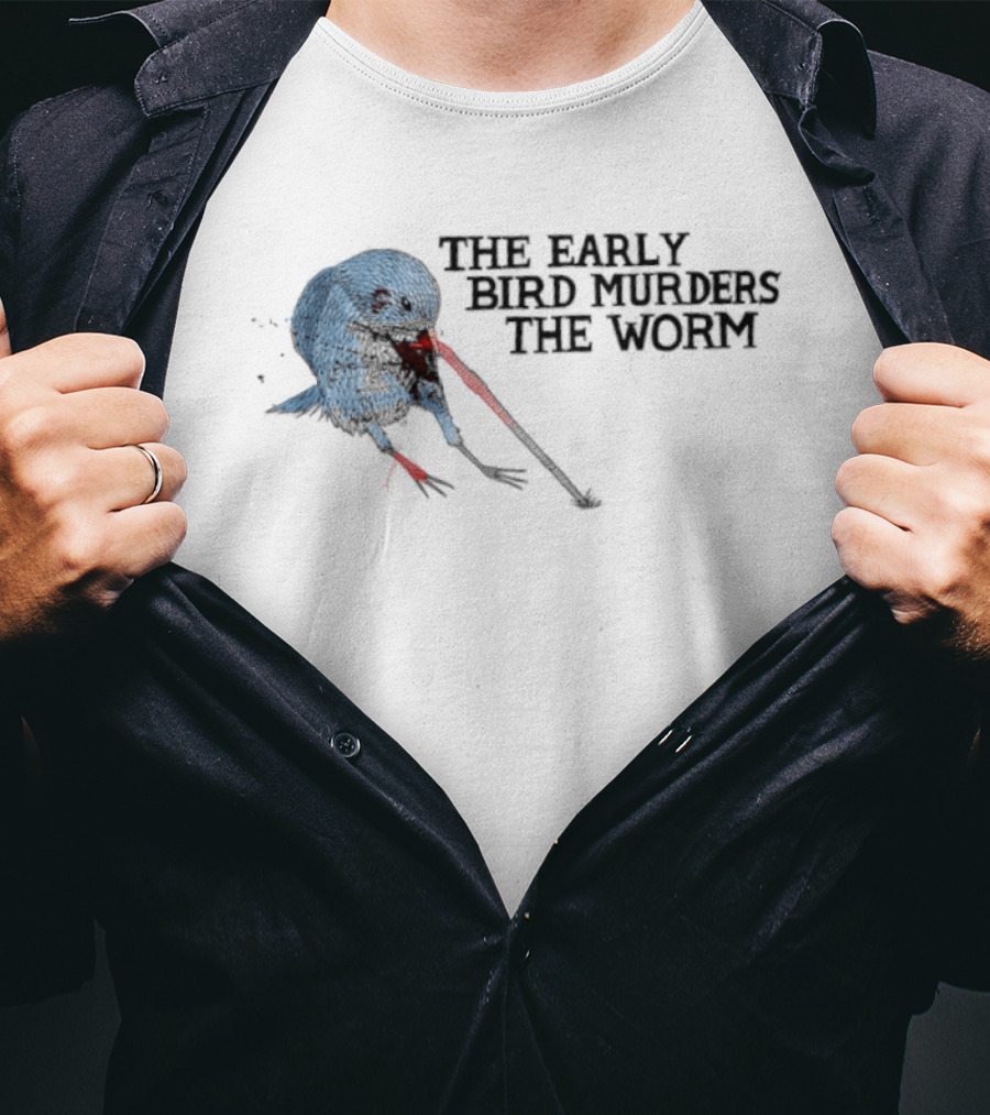The Early Bird Murders The Worm Bloody Beak And Dripping Red T-Shirt