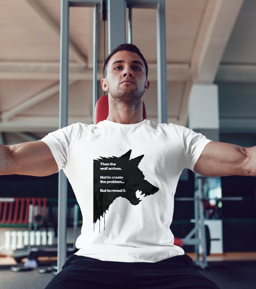 Then The Wolf Arrives Not To Create The Problem But To Reveal It T-Shirt