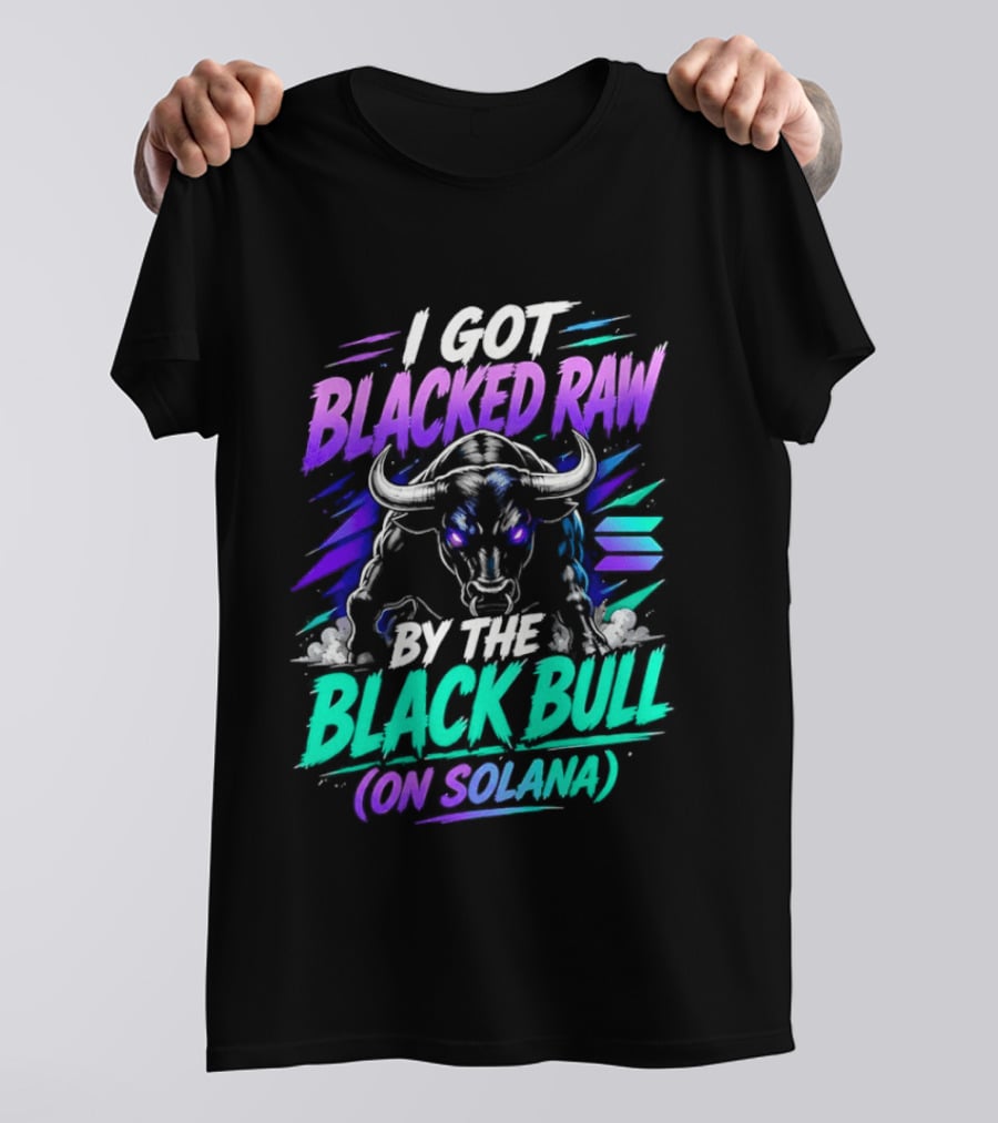 I Got Blacked Raw By The Black Bull On Solana T-Shirt
