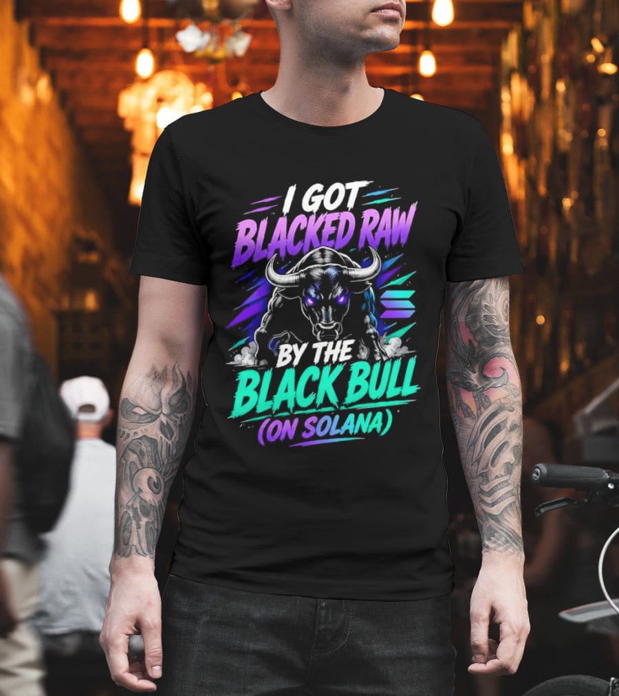 I Got Blacked Raw By The Black Bull On Solana T-Shirt